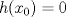 TEX: $h(x_0)=0$