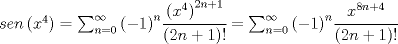 TEX: $sen\left( { x }^{ 4 } \right) =\sum _{ n=0 }^{ \infty  }{ { \left( -1 \right)  }^{ n }\cfrac { { \left( { x }^{ 4 } \right)  }^{ 2n+1 } }{ \left( 2n+1 \right) ! }  } =\sum _{ n=0 }^{ \infty  }{ { \left( -1 \right)  }^{ n }\cfrac { { x }^{ 8n+4 } }{ \left( 2n+1 \right) ! }  } $