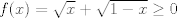 TEX: $f(x)=\sqrt{x}+\sqrt{1-x} \geq 0$