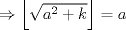 TEX: \[\Rightarrow \left \lfloor \sqrt{a^2+k} \right \rfloor=a\]