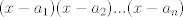 TEX: $(x-a_1)(x-a_2)...(x-a_n)$