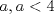 TEX: \[a,a< 4\]