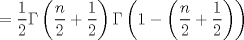 TEX: $$<br /> = \frac{1}<br />{2}\Gamma \left( {\frac{n}<br />{2} + \frac{1}<br />{2}} \right)\Gamma \left( {1 - \left( {\frac{n}<br />{2} + \frac{1}<br />{2}} \right)} \right)<br />$$