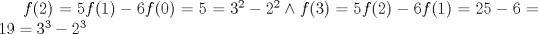 TEX: $f(2)=5f(1)-6f(0)=5=3^{2}-2^{2} \wedge f(3)=5f(2)-6f(1)=25-6=19=3^{3}-2^{3}$