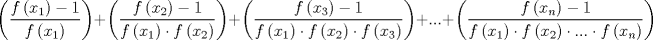 TEX: $$\left( \frac{f\left( x_{1} \right)-1}{f\left( x_{1} \right)} \right)+\left( \frac{f\left( x_{2} \right)-1}{f\left( x_{1} \right)\cdot f\left( x_{2} \right)} \right)+\left( \frac{f\left( x_{3} \right)-1}{f\left( x_{1} \right)\cdot f\left( x_{2} \right)\cdot f\left( x_{3} \right)} \right)+...+\left( \frac{f\left( x_{n} \right)-1}{f\left( x_{1} \right)\cdot f\left( x_{2} \right)\cdot ...\cdot f\left( x_{n} \right)} \right)$$