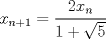 TEX: $\displaystyle { x }_{ n+1 }=\cfrac { 2{ x }_{ n } }{ 1+\sqrt { 5 }  }  $