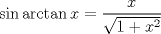 TEX: $$\sin \arctan x=\frac{x}{\sqrt{1+x^{2}}}$$