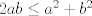 TEX: $2ab\leq a^2+b^2$