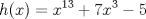 TEX: \[h(x)=x^{13}+7x^3-5\]