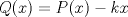 TEX: \( Q(x)=P(x)-kx \)