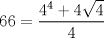 TEX: $$<br />66 = \frac{{4^4  + 4\sqrt 4 }}<br />{4}<br />$$