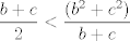 TEX: $$\frac{b+c}{2}< \frac{(b^2+c^2)}{b+c}$$