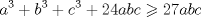 TEX: $$a^3  + b^3  + c^3  + 24abc \geqslant 27abc$$