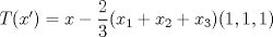 TEX:  $T(x')=x-\dfrac{2}{3}(x_1+x_2+x_3)(1,1,1)$