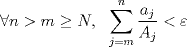 TEX: $\forall n>m \ge N, \ \ \displaystyle\sum_{j=m}^{n} \dfrac{a_j}{A_j}<\varepsilon$