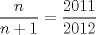 TEX: $\dfrac{n}{n+1}=\dfrac{2011}{2012}$