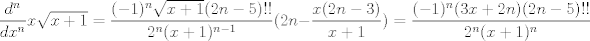 TEX: $\dfrac{d^n}{dx^n}x\sqrt{x+1}=\dfrac{(-1)^n\sqrt{x+1}(2n-5)!!}{2^n(x+1)^{n-1}}(2n-\dfrac{x(2n-3)}{x+1})=\dfrac{(-1)^n(3x+2n)(2n-5)!!}{2^n(x+1)^n}$