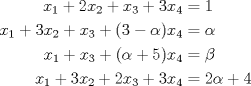 TEX: <br />\begin{align*}<br />x_1  +  2x_2  +  x_3  +  3x_4  &= 1\\<br />x_1  +  3x_2  +  x_3  +  (3-\alpha) x_4 & = \alpha\\<br />x_1  + x_3  + (\alpha+5)x_4 & = \beta\\<br />x_1  +  3x_2  +  2x_3  +  3x_4 & =  2\alpha +4<br />\end{align*}