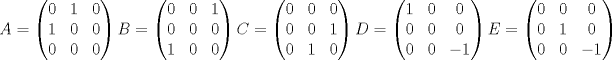 TEX: \[A=\begin{pmatrix}<br />0 & 1 & 0\\<br />1 & 0 & 0\\<br />0 & 0 & 0<br />\end{pmatrix}\: B=\begin{pmatrix}<br />0 & 0 & 1\\<br />0 & 0 & 0\\<br />1 & 0 & 0<br />\end{pmatrix}\: C=\begin{pmatrix}<br />0 & 0 & 0\\<br />0 & 0 & 1\\<br />0 & 1 & 0<br />\end{pmatrix}\: D=\begin{pmatrix}<br />1 & 0 & 0\\<br />0 & 0 & 0\\<br />0 & 0 & -1<br />\end{pmatrix}\: E=\begin{pmatrix}<br />0 & 0 & 0\\<br />0 & 1 & 0\\<br />0 & 0 & -1<br />\end{pmatrix}\]