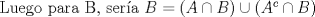 TEX: Luego para B, sera $B=(A\cap B)\cup(A^{c}\cap B)$