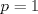 TEX: \[p=1\]