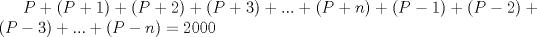 TEX: $P+(P+1)+(P+2)+(P+3)+...+(P+n)+(P-1)+(P-2)+(P-3)+...+(P-n)=2000$