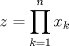 TEX:  $\displaystyle z = \prod_{k=1}^{n}x_{k}$