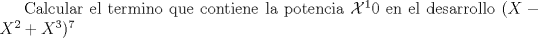 TEX: Calcular el termino que contiene la potencia $\mathcal X^10 $ en el desarrollo $\mathcal (X-X^2+X^3)^7$ 