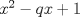 TEX: $x^{2} - qx + 1$