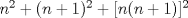 TEX: \( n^2+(n+1)^2+[n(n+1)]^2 \)