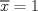 TEX: $\overline{x}=1$