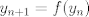 TEX: $y_{n+1}=f(y_n)$