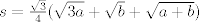 TEX: $s=\frac{\sqrt{3}}{4}(\sqrt{3a}+\sqrt{b}+\sqrt{a+b})$