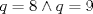 TEX: \[q=8\wedge q=9\]<br />