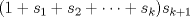 TEX: \( \displaystyle (1+s_1+s_2+ \dots + s_k)s_{k+1} \)