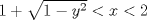 TEX: $1+\sqrt{1-y^2}<x<2$