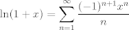 TEX:  \[ \ln(1+x) = \sum_{n=1}^{\infty} \frac{(-1)^{n+1} x^n}{n} \] 