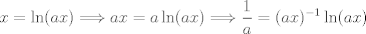 TEX: $\displaystyle x=\ln(ax) \Longrightarrow ax=a\ln(ax) \Longrightarrow \frac{1}{a} = (ax)^{-1} \ln(ax) $  