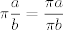 TEX: $\pi\dfrac{a}{b}=\dfrac{\pi a}{\pi b}$