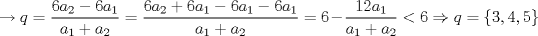 TEX: \[\rightarrow q=\frac{6a_{2}-6a_{1}}{a_{1}+a_{2}}=\frac{6a_{2}+6a_{1}-6a_{1}-6a_{1}}{a_{1}+a_{2}}=6-\frac{12a_{1}}{a_{1}+a_{2}}< 6\Rightarrow q=\left \{ 3,4,5 \right \}\]