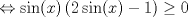 TEX: $$\Leftrightarrow \sin(x)\left ( 2\sin(x)-1 \right )\geq 0$$