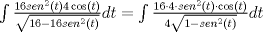 TEX: $\int{\frac{16sen^{2}(t)4\cos (t)}{\sqrt{16-16sen^{2}(t)}}dt}=\int{\frac{16\cdot 4\cdot sen^{2}(t)\cdot \cos (t)}{4\sqrt{1-sen^{2}(t)}}dt}$