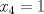 TEX: $x_{4}=1$