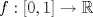 TEX: $f: [0,1]\to\mathbb{R}$