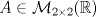 TEX: $A\in\mathcal{M}_{2\times 2}(\mathbb{R})$