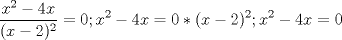 TEX: $$\frac{x^{2}-4x}{(x-2)^{2}}=0;x^{2}-4x=0*(x-2)^{2};x^{2}-4x=0$$