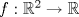 TEX: $f:\mathbb{R}^2\rightarrow \mathbb{R}$