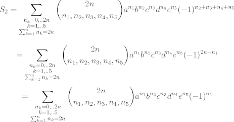 TEX: $$S_2=\sum_{\substack{n_k=0,..2n\\ <br />k=1,..5\\  \sum_{k=1}^n n_k=2n}}\dbinom{2n}{n_1,n_2,n_3,n_4,n_5} a^{n_1}b^{n_2}c^{n_3}d^{n_4}e^{n_5}(-1)^{n_2+n_3+n_4+n_5}$$