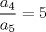 TEX: $\dfrac{a_{4}}{a_{5}}=5$