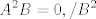 TEX: $$ A^2B=0, /B^2$$